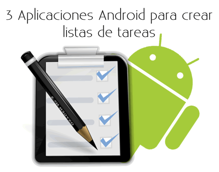 3 Aplicaciones Android para crear listas de tareas en tu teléfono