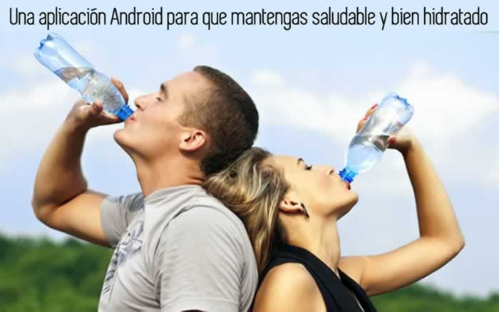 Una aplicación Android para que mantengas saludable y bien hidratado