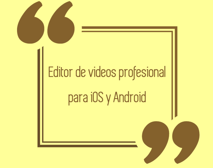 Editor de videos profesional para iOS y Android