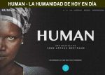 Human, la película. Imágenes y testimonios que retratan la humanidad de hoy en día