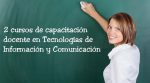 2 Cursos de capacitación docente en Tecnologías de Información y Comunicación