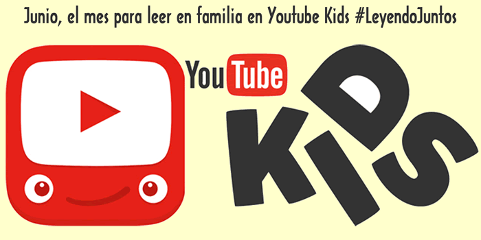 Junio, el mes para leer en familia en Youtube Kids #LeyendoJuntos