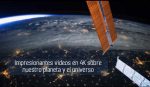 Impresionantes videos en 4K sobre nuestro planeta y el universo