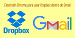 Extensión Chrome para usar Dropbox dentro de Gmail