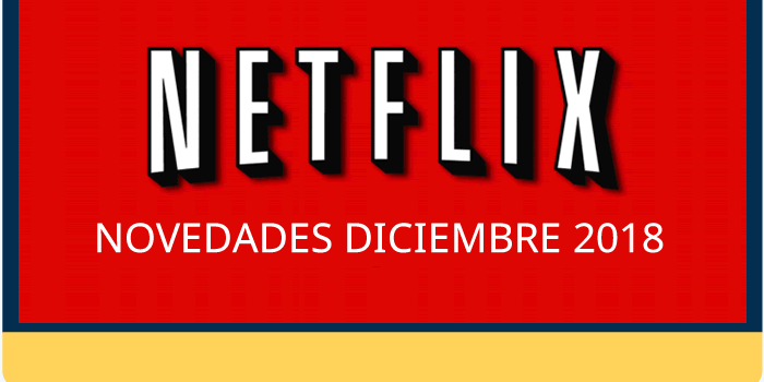 Lo nuevo de Netflix para diciembre de 2018