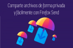 Comparte archivos de forma privada y fácilmente con Firefox Send