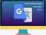 2 herramientas de Google para aprender y practicar idiomas