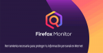 Firefox Monitor. Herramienta necesaria para proteger tu información personal en Internet