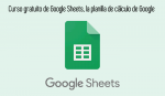 Curso gratuito de Google Sheets, la planilla de cálculo de Google