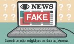 Curso de periodismo digital para combatir las fake news