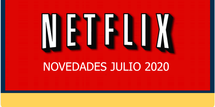 En Netflix un julio 2020 cargado de estrenos y novedades