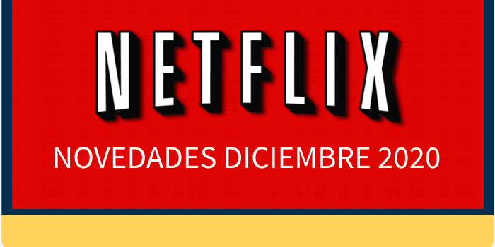 Diciembre 2020 con muchas novedades y estrenos en Netflix