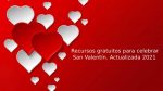 Recursos gratuitos para celebrar San Valentín. Actualizada 2021