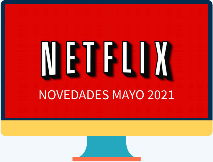 Netflix: Novedades y estrenos para el mes de mayo 2021