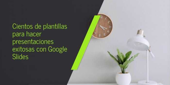 Cientos de plantillas para hacer presentaciones exitosas con Google Slides