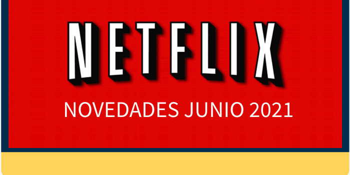 Netflix. Mucho para ver en junio 2021
