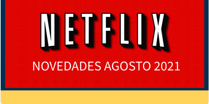 Las novedades de Netflix para ver en agosto 2021