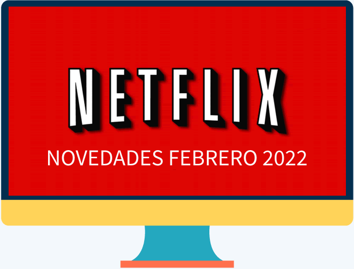 Las novedades y estrenos de Netflix para febrero 2022