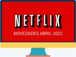 Todas la novedades de Netflix para abril 2022