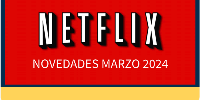 Los estrenos de Netflix para el mes de marzo 2024
