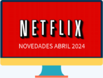 Los estrenos de Netflix para el mes de abril 2024